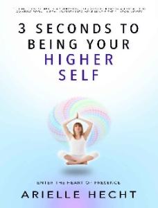 3 Seconds to Being Your Higher - Arielle Hecht
