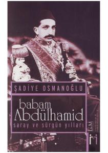 Şadiye Osmanoğlu Acı Tatlı Hatıralarım Babam Abdulhamid Saray ve Sürgün Yılları