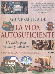 Agricultura Ecologica - Libro - Guia Practica de La Vida Autosuficiente (John Seymour 2007)