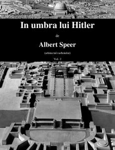 Albert Speer - In umbra lui Hitler (arhitectul razboiului) Vol.2