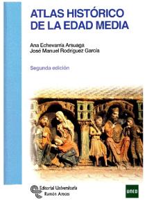 Atlas Historico de La Edad Media.- Echevarría, A. y Rodriguez, J. M. (UNED, 2ª Ed., 2013)