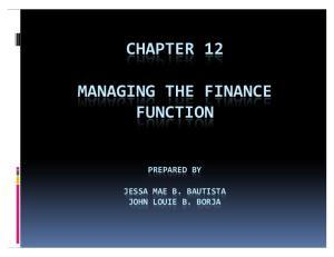 CHAPTER 12 Managing the Finance Function Jessa Mae B. Bautista &amp; John Louie B. Borja