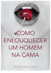 Como Enlouquecer Um Homem Na Cama - José Carlos Grilo