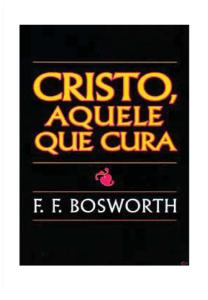 Cristo, Aquele Que Cura - F. F. Bosworth