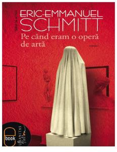 Eric Emmanuel Schmitt Pe Cand Eram o Opera de Arta (1)