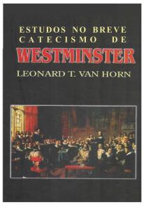 Estudos No Breve Catecismo de Westminster - Leonard t. Van Horn (1)