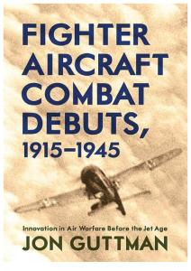 Fighter Aircraft Combat Debuts 1915-1945