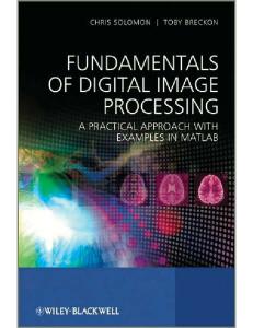 Fundamentals of Digital Image Processing - A Practical Approach With Examples in Matlab