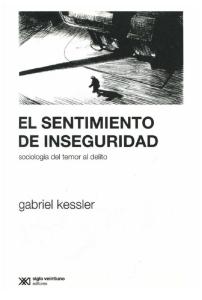 Gabriel Kessler - El sentimiento de inseguridad - sociología del temor al delito.pdf