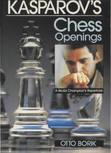 Gary Kasparov-Otto Borik--Kasparov s Chess Openings a World Champion s Repertoire