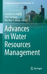 (Handbook of Environmental Engineering 16) Lawrence K. Wang, Chih Ted Yang, Mu-Hao S. Wang (Eds.)-Advances in Water Resources Management-Springer International Publishing (2016)