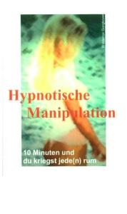 Hypnotische Manipulation - 10 Minuten Und Du Kriegst Jede(n) Rum