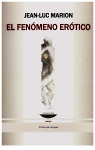 Jean-Luc Marion - El Fenómeno Erótico, Seis Meditaciones (Libro)