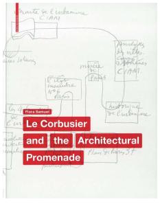 Le Corbusier and the Architectural-Promenade, Flora Samuel