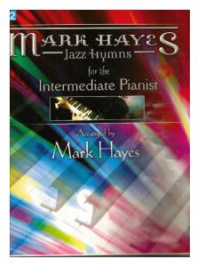 Mark Hayes - Jazz Hymns for the Intermediate Pianist