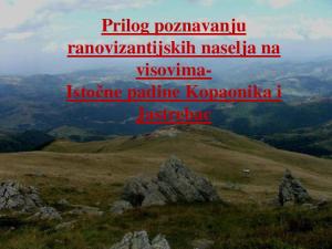 Prilog poznavanju ranovizantijskih naselja na visovima-Istočne padine Kopaonika i Jastrebac