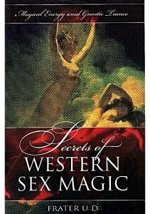 Secrets of Western Sex Magic by Frater U.D.