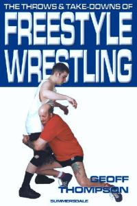 Thompson, Geoff - The Throws & Take-Downs of Freestyle Wrestling