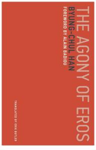 (Untimely Meditations) Byung-Chul Han, Erik Butler, Alain Badiou-The Agony of Eros-The MIT Press (2017).pdf