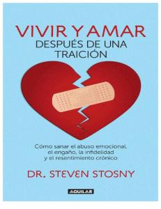 Vivir y amar después de una traición: Cómo sanar el abuso emocional, el engaño, la infidelidad y el resentimiento - Steven Stosny