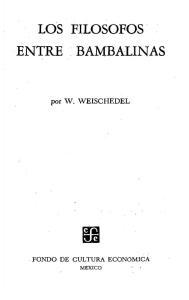 Weischedel W - Los Filosofos Entre Bambalinas.pdf
